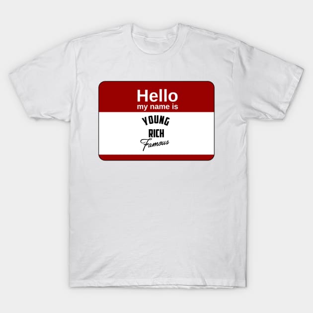 Hello my name is T-Shirt by YoungRichFamousAuthenticApparel